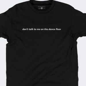 (New) ‘Don’t Talk To Me On The Dance Floor’ Black unisex T-shirt